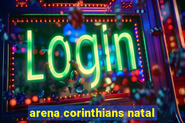 arena corinthians natal